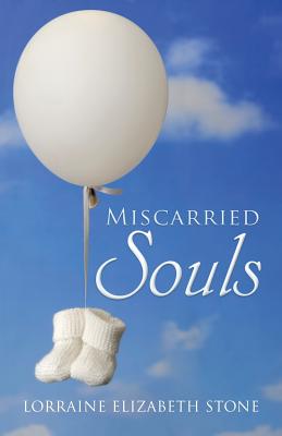 Miscarried Souls By Lorraine Elizabeth Stone (Paperback) 9781504308656