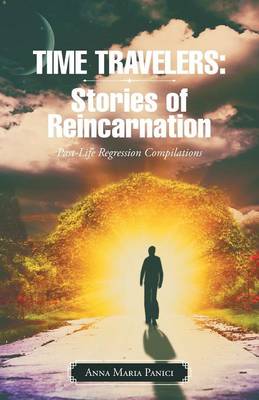 Time Travelers Stories of Reincarnation Past-Life Regression Compila