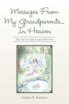 Messages From My Grandparents In Heaven By Andrea R Freeman