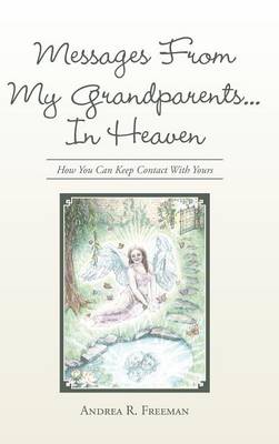 Messages From My Grandparents In Heaven By Andrea R Freeman (Hardback)