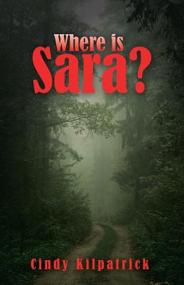 Where Is Sara By Cindy Kilpatrick (Paperback) 9781504378185