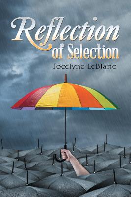 Reflection of Selection By Jocelyne Le Blanc (Paperback) 9781504382588