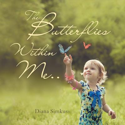 The Butterflies Within Me By Simkus Diana (Paperback) 9781504395205