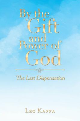 By the Gift and Power of God The Last Dispensation