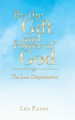 By the Gift and Power of God The Last Dispensation