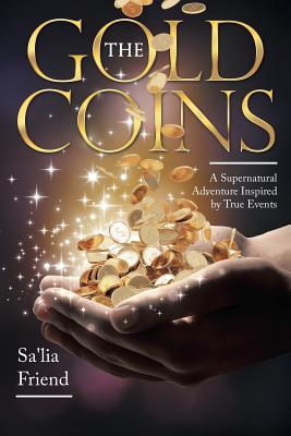 The Gold Coins A Supernatural Adventure Inspired by True Events