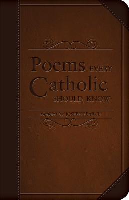 Poems Every Catholic Should Know By Joseph Pearce (Leather)