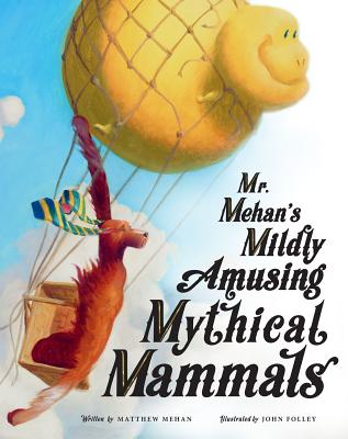 Mr Mehan's Mildly Amusing Mythical Mammals By Mehan Matthew (Hardback)