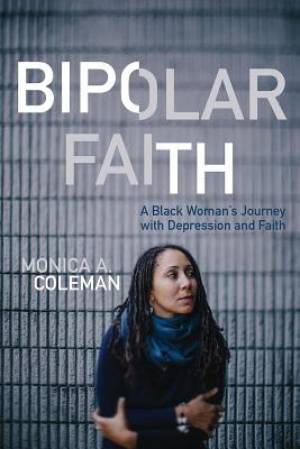 Bipolar Faith By Monica A Coleman (Hardback) 9781506408590