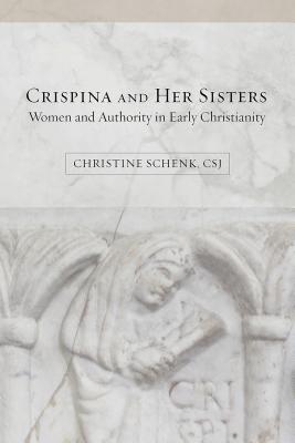 Crispina and Her Sisters Women and Authority in Early Christianity