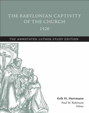 The Babylonian Captivity of the Church 1520