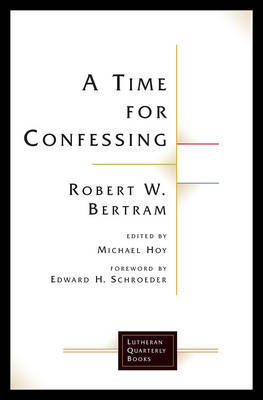 A Time for Confessing By Robert W Bertram (Paperback) 9781506427072