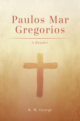 Paulos Mar Gregorios A Reader By K m George (Hardback) 9781506430164