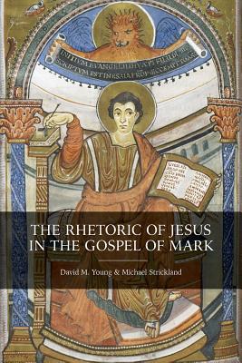 Rhetoric of Jesus in the Gospel of Mark (Hardback) 9781506433356