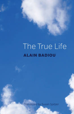 The True Life By Alain Badiou l'ecole Normale Superieure (Hardback)