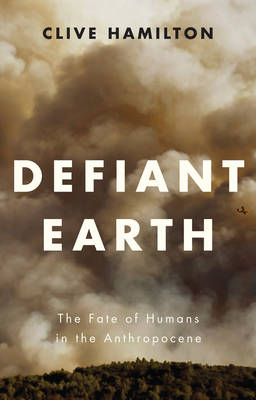 Defiant Earth the Fate of Humans in the Anthropocene