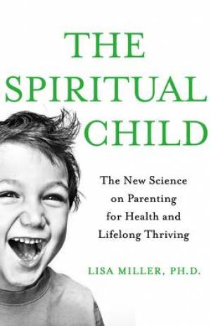 The Spiritual Child By Lisa J Miller (Paperback) 9781509812127