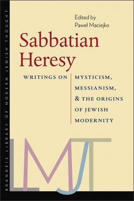 Sabbatian Heresy Writings on Mysticism Messianism and the Origins o