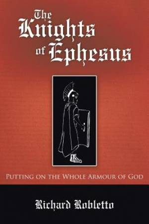 The Knights of Ephesus Putting on the Whole Armour of God