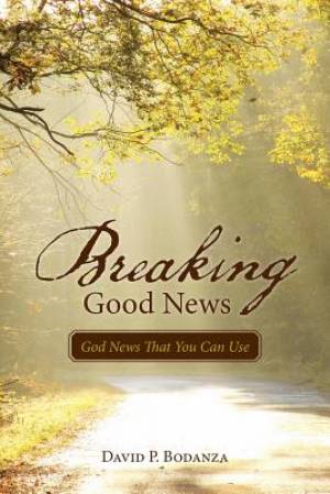 Breaking Good News By David P Bodanza (Paperback) 9781512706505