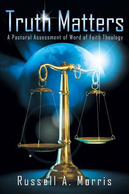 Truth Matters A Pastoral Assessment of Word of Faith Theology