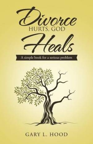 Divorce Hurts God Heals By Gary L Hood (Paperback) 9781512711561