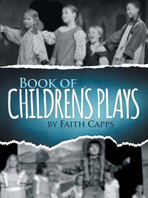 Book of Children's Plays By Faith Capps (Paperback) 9781512711820