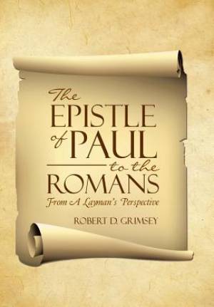 The Epistle of Paul to the Romans From A Layman's Perspective