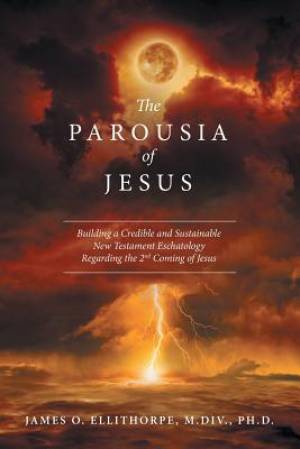 The Parousia of Jesus Building a Credible and Sustainable New Testame