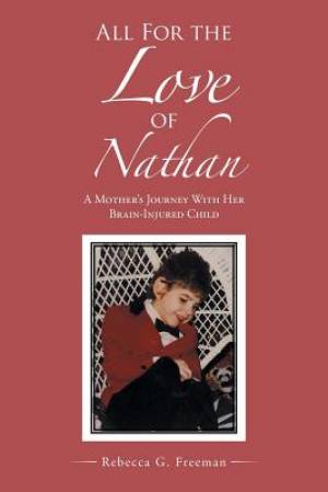 All For the Love of Nathan A Mother's Journey With Her Brain-Injured