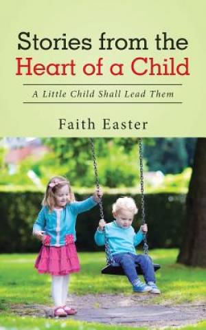 Stories from the Heart of a Child By Faith Easter (Paperback)