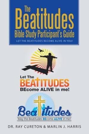 The Beatitudes Bible Study Participant's Guide Let the Beatitudes Bec