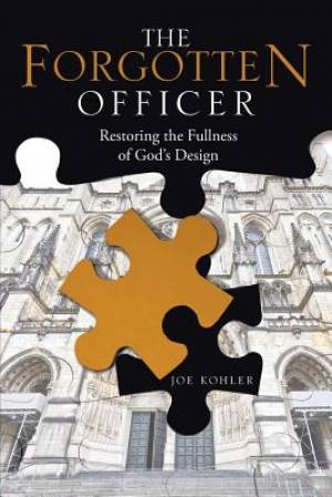 The Forgotten Officer Restoring the Fullness of God's Design