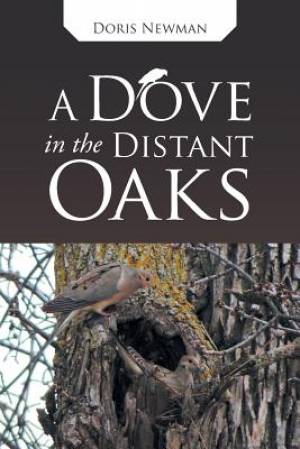 A Dove in the Distant Oaks By Doris Newman (Paperback) 9781512736014