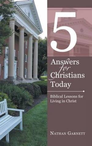 5 Answers for Christians Today Biblical Lessons for Living in Christ