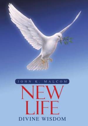 Divine Wisdom New Life By John K Malcom (Hardback) 9781512737011