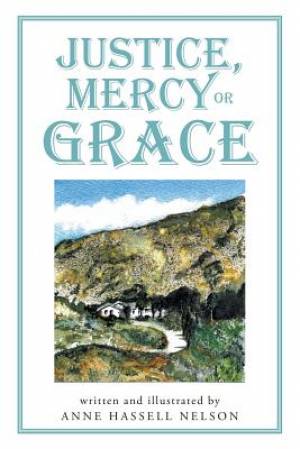 Justice Mercy or Grace By Anne Hassell Nelson (Paperback)