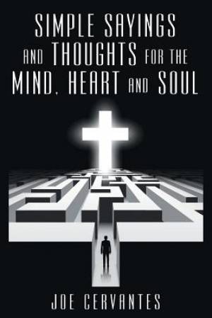 Simple sayings and thoughts for the mind heart and soul (Paperback)