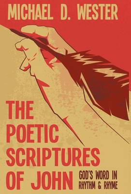 The Poetic Scriptures of John God's Word in Rhythm & Rhyme