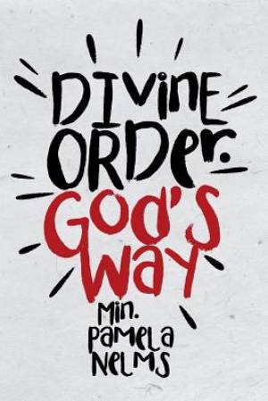 Divine Order God's Way By Min Pamela Nelms (Paperback) 9781512746327