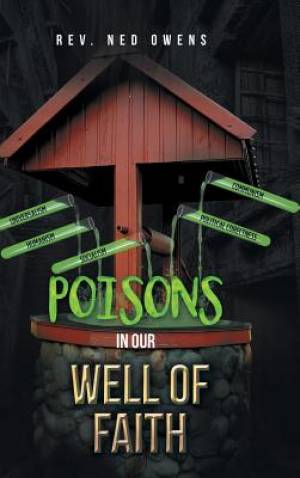 Poisons In Our Well Of Faith By Rev Ned Owens (Hardback) 9781512746488