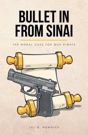 Bullet in from Sinai The moral case for gun rights