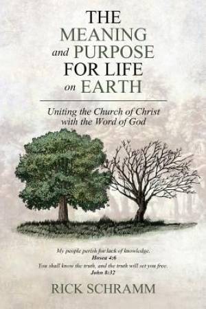 The Meaning and Purpose for Life on Earth Uniting the Church of Chris