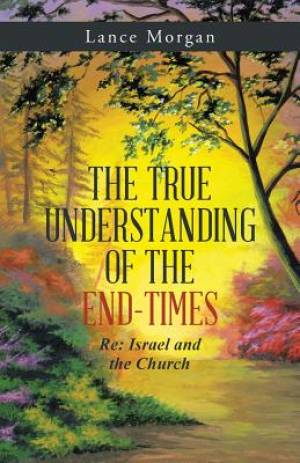 The True Understanding Of The End-Times Re Israel and the Church