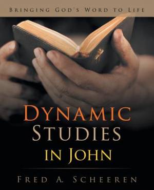 Dynamic Studies in John Bringing God's Word to Life