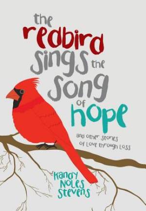 The Redbird Sings the Song of Hope By Kandy Noles Stevens (Hardback)