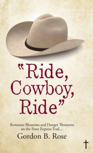 Ride Cowboy Ride By Gordon B Rose (Hardback) 9781512755664