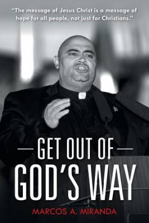 Get Out of God's Way By Marcos a Miranda (Paperback) 9781512756579