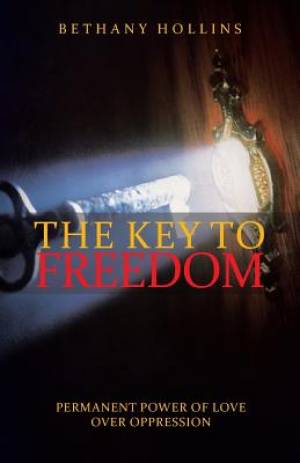 The Key to Freedom Permanent Power of Love Over Oppression (Paperback)