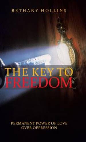 The Key to Freedom Permanent Power of Love Over Oppression (Hardback)